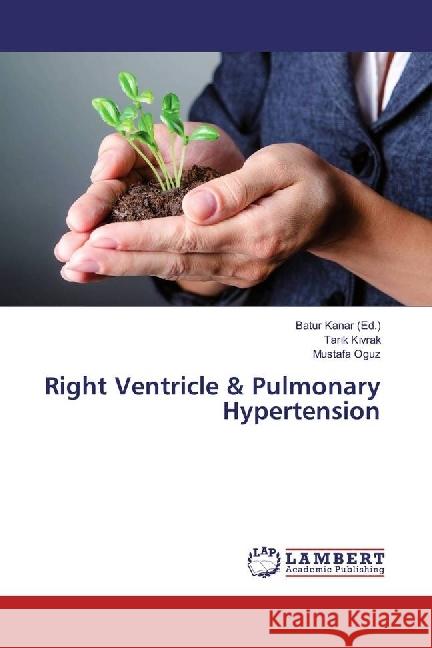 Right Ventricle & Pulmonary Hypertension Kivrak, Tarik; Oguz, Mustafa 9786202051781 LAP Lambert Academic Publishing - książka