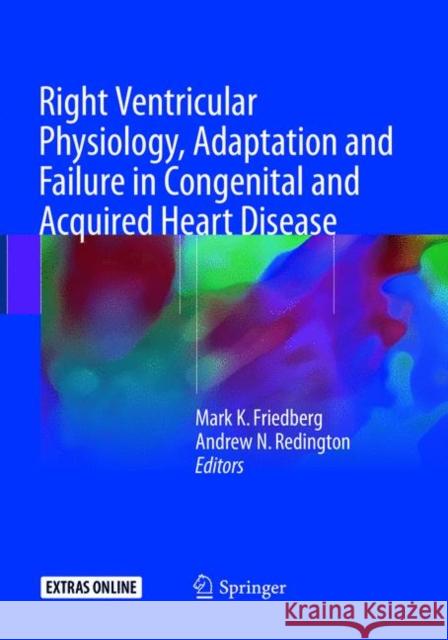 Right Ventricular Physiology, Adaptation and Failure in Congenital and Acquired Heart Disease Mark K. Friedberg Andrew N. Redington 9783319883762 Springer - książka