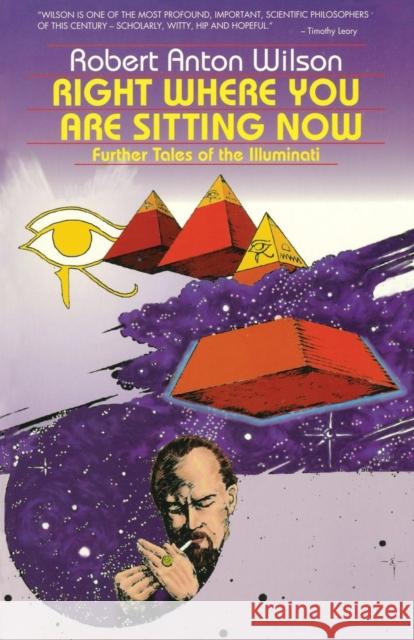 Right Where You Are Sitting Now: Further Tales of the Illuminati Wilson, Robert Anton 9780914171454 Ronin Publishing (CA) - książka