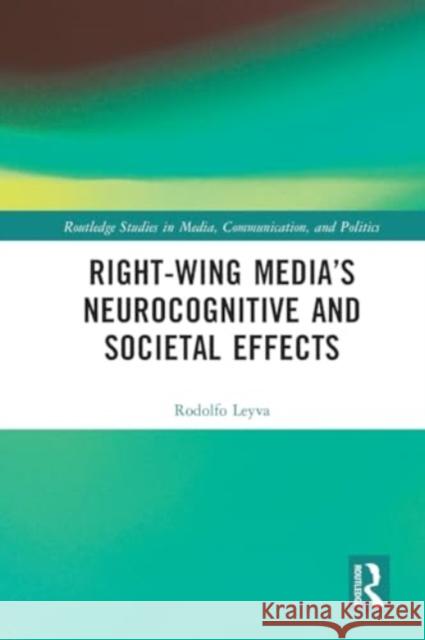 Right-Wing Media's Neurocognitive and Societal Effects Rodolfo Leyva 9781032153308 Taylor & Francis Ltd - książka