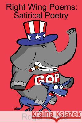 Right Wing Poems: Satirical Poetry Roger Lance 9781482360431 Createspace - książka