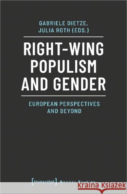 Right-Wing Populism and Gender: European Perspectives and Beyond Dietze, Gabriele 9783837649802 Transcript Verlag, Roswitha Gost, Sigrid Noke - książka