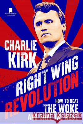 Right Wing Revolution: How to Beat the Woke and Save the West Charlie Kirk 9781735503790 Winning Team Publishing - książka