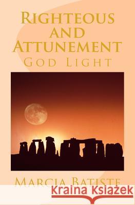 Righteous and Attunement: God Light Marcia Batiste 9781500780500 Createspace Independent Publishing Platform - książka