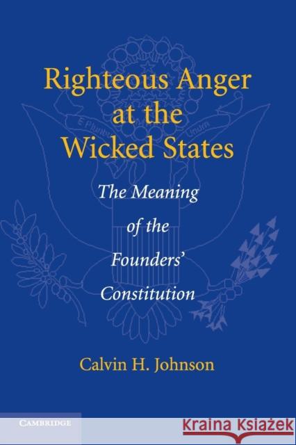 Righteous Anger at the Wicked States: The Meaning of the Founders' Constitution Johnson, Calvin H. 9780521757522 Cambridge University Press - książka