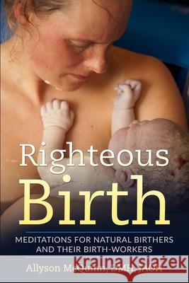 Righteous Birth: Meditations for Natural Birthers and Their Birthworkers Allyson McQuinn 9781987887082 978-1-987887-8-2 - książka