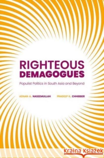 Righteous Demagogues: Populist Politics in South Asia and Beyond Pradeep (Professor of Political Science, Professor of Political Science, Universitiy of California, Berkeley) Chhibber 9780197756928 Oxford University Press Inc - książka