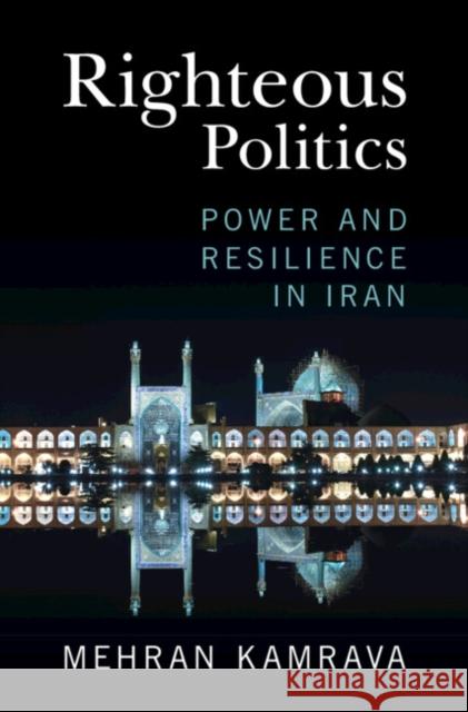 Righteous Politics: Power and Resilience in Iran Mehran Kamrava 9781009362030 Cambridge University Press - książka