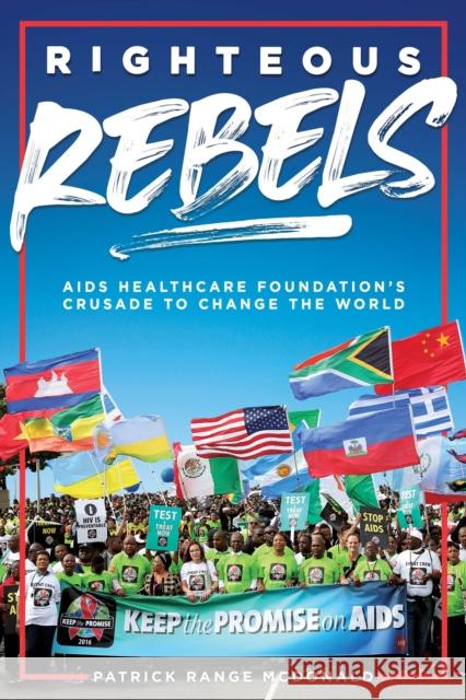 Righteous Rebels: AIDS Healthcare Foundation's Crusade to Change the World Patrick Range McDonald 9781644282694 Rare Bird Books - książka