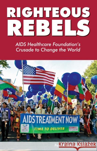 Righteous Rebels: AIDS Healthcare Foundation's Crusade to Change the World Patrick Range McDonald 9781938849930 Raymond Press - książka