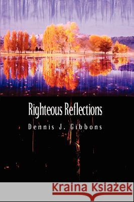 Righteous Reflections Dennis J. Gibbons 9780759652361 Authorhouse - książka