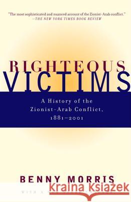 Righteous Victims: A History of the Zionist-Arab Conflict, 1881-1998 Benny Morris 9780679744757 Vintage Books USA - książka