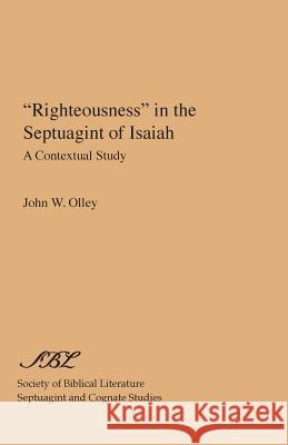 Righteousness in the Septuagint of Isaiah: A Contextual Study Olley, John W. 9780891302261 Society of Biblical Literature - książka