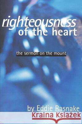 Righteousness of the Heart: The Sermon on the Mount Eddie Rasnake 9781797809403 Independently Published - książka