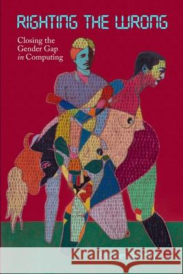 Righting the Wrong: Closing the Gender Gap in Computing Grundy, Frances 9781716780653 Lulu.com - książka