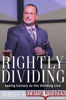 Rightly Dividing: Seeing Calvary as the Dividing Line Bobby Shane Brooks 9781977635099 Createspace Independent Publishing Platform - książka