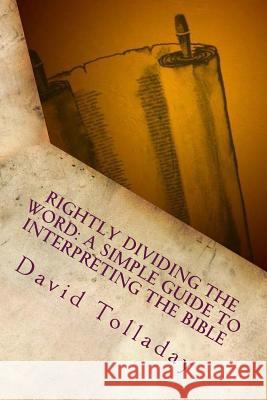 Rightly Dividing The Word: A simple guide to interpreting the Bible Tolladay, David 9781501057038 Createspace - książka