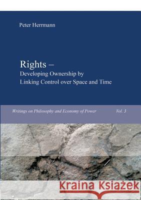 Rights - Developing Ownership by Linking Control over Space and Time Herrmann, Peter 9783867417693 Europäischer Hochschulverlag - książka