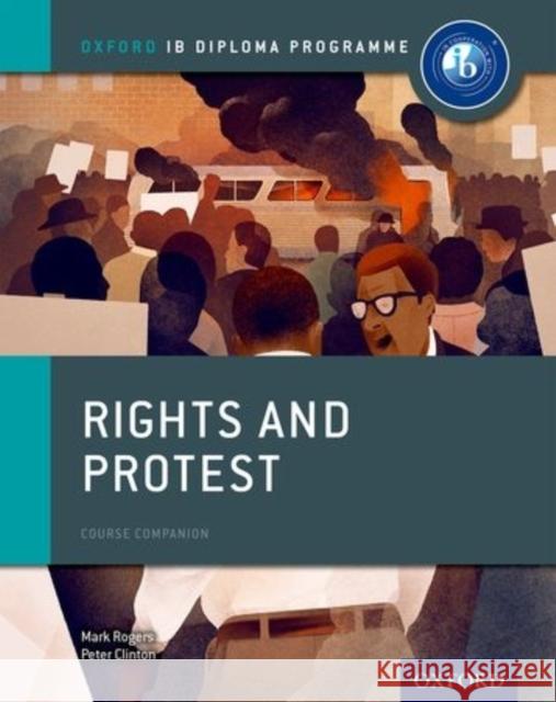 Rights and Protest: Ib History Course Book: Oxford Ib Diploma Program Peter Clinton Mark Rogers 9780198310198 Oxford University Press, USA - książka