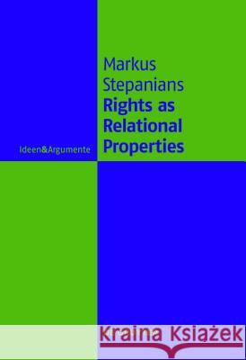 Rights as Relational Properties : In Defense of the Classical Beneficiary Theory of Rights Markus Stepanians 9783110224726 Walter de Gruyter - książka