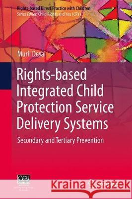 Rights-Based Integrated Child Protection Service Delivery Systems: Secondary and Tertiary Prevention Desai, Murli 9789811385339 Springer - książka