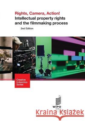 Rights, Camera, Action! Intellectual property rights and the filmmaking process Bertrand Moullier   9789280534306 World Intellectual Property Organization - książka