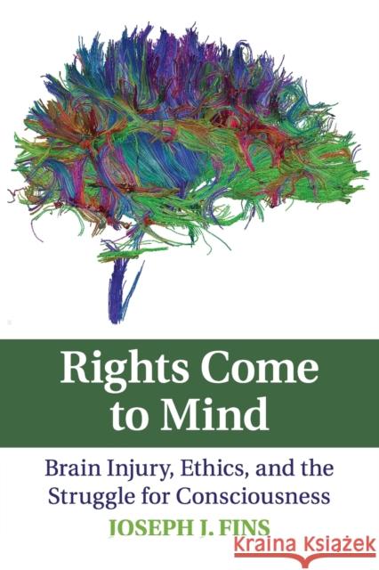 Rights Come to Mind: Brain Injury, Ethics, and the Struggle for Consciousness Fins, Joseph J. 9780521715379 Cambridge University Press - książka