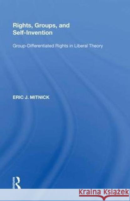 Rights, Groups, and Self-Invention: Group-Differentiated Rights in Liberal Theory Eric J. Mitnick 9780815391555 Routledge - książka