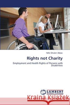 Rights not Charity Abbas, Hafiz Ghulam 9783659150906 LAP Lambert Academic Publishing - książka