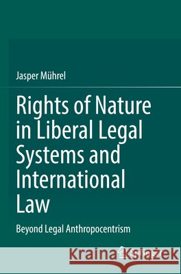 Rights of Nature in Liberal Legal Systems and International Law Mührel, Jasper 9783031690617 Springer Nature Switzerland - książka