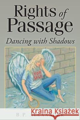 Rights of Passage: Dancing with Shadows B. P. Alexander 9781098085667 Christian Faith Publishing, Inc - książka