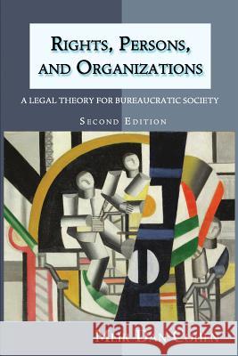 Rights, Persons, and Organizations: A Legal Theory for Bureaucratic Society (Second Edition) Meir Dan-Cohen 9781610273343 Quid Pro, LLC - książka