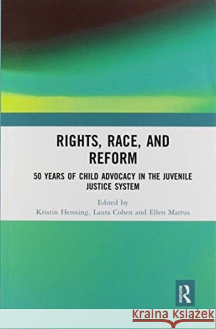 Rights, Race, and Reform: 50 Years of Child Advocacy in the Juvenile Justice System Kristin Henning Laura Cohen Ellen Marrus 9780367894443 Routledge - książka