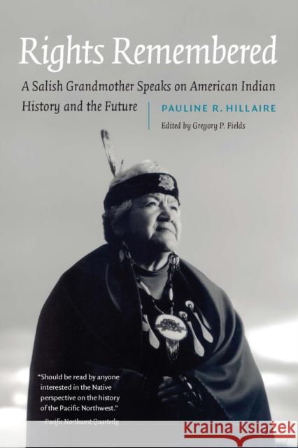 Rights Remembered: A Salish Grandmother Speaks on American Indian History and the Future Pauline R. Hillaire 9781496245007 University of Nebraska Press - książka
