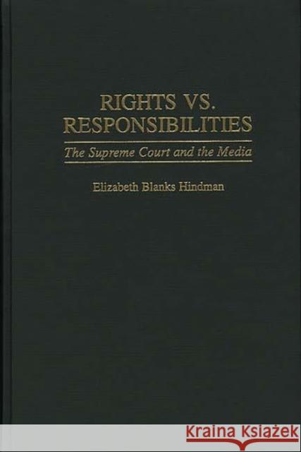 Rights vs. Responsibilities: The Supreme Court and the Media Hindman, Elizabeth B. 9780313299223 Greenwood Press - książka