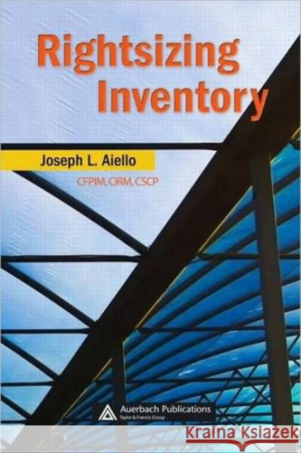 Rightsizing Inventory Aiello L. Aiello Joseph L., Cfpim Aiello 9780849385155 Auerbach Publications - książka