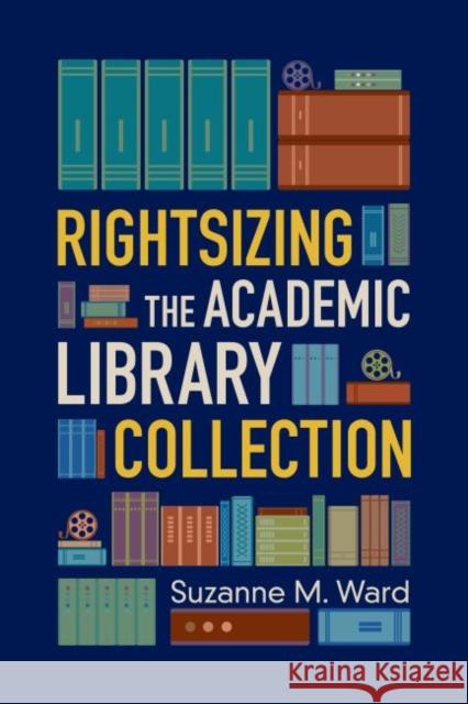 Rightsizing the Academic Library Collection Suzanne M. Ward 9780838912980 Editions - książka