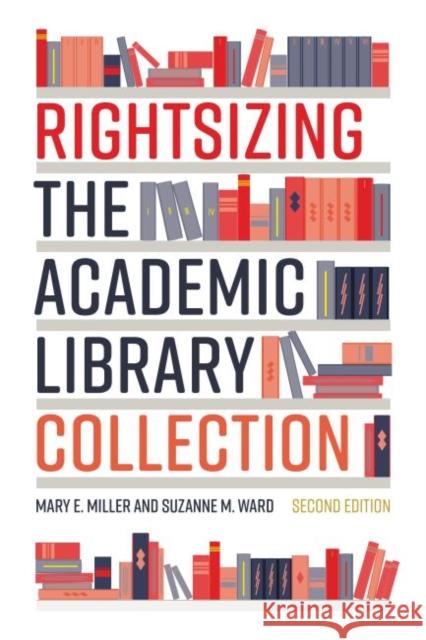 Rightsizing the Academic Library Collection Mary E. Miller Suzanne M. Ward  9780838949726 ALA Editions - książka