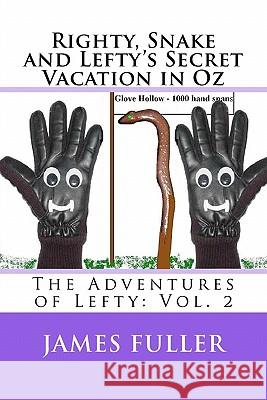 Righty, Snake and Lefty's Secret Vacation in Oz: The Adventures of Lefty: Vol. 2 James L. Fuller 9781456522506 Createspace - książka