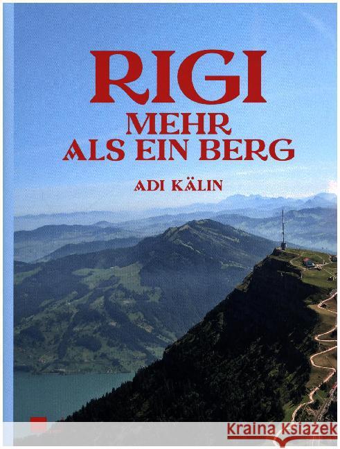 Rigi : Mehr als ein Berg Kälin, Adi 9783039192458 hier + jetzt, Verlag für Kultur und Geschicht - książka