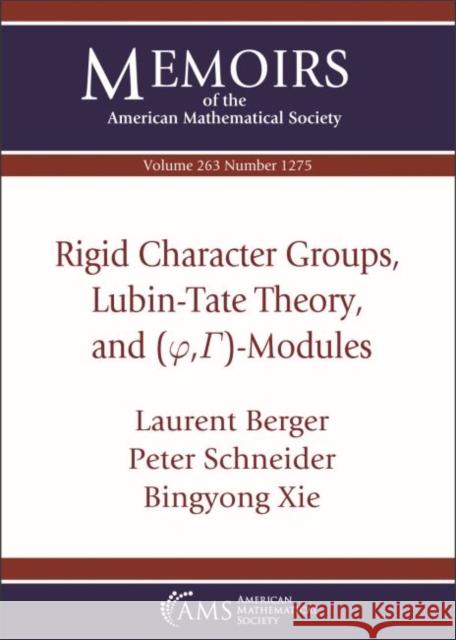 Rigid Character Groups, Lubin-Tate Theory, and $(varphi ,Gamma )$-Modules Laurent Berger Peter Schneider Bingyong Xie 9781470440732 American Mathematical Society - książka