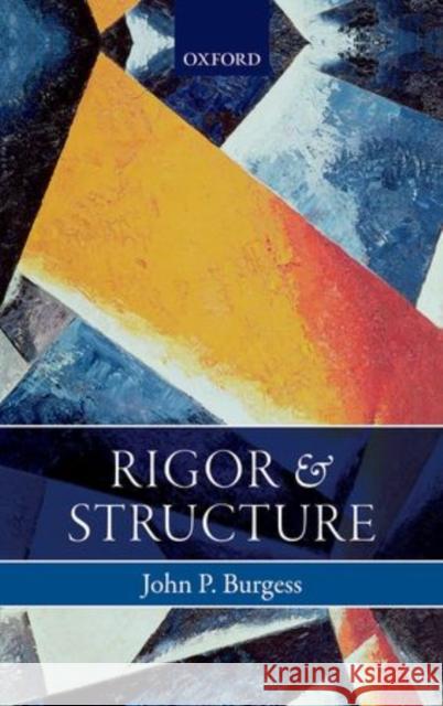 Rigor and Structure John Burgess 9780198722229 OXFORD UNIVERSITY PRESS ACADEM - książka