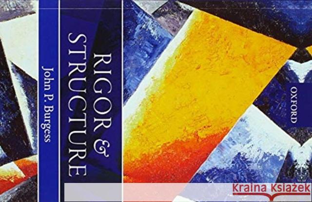 Rigor and Structure John P. Burgess (Princeton University)   9780198822677 Oxford University Press - książka