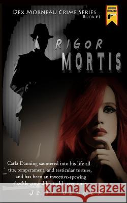 Rigor Mortis: Book one in the Dex Morneau Series Decker, Jeni 9781479264285 Createspace - książka