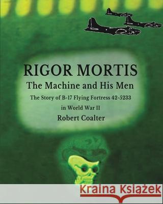 Rigor Mortis. The Machine and His Men Robert Coalter 9781714780693 Blurb - książka