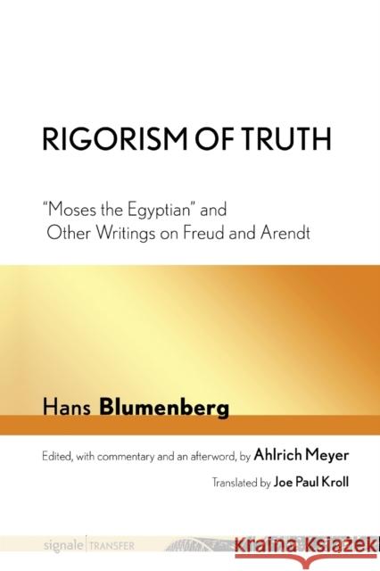 Rigorism of Truth: Moses the Egyptian and Other Writings on Freud and Arendt Blumenberg, Hans 9781501716720 Cornell University Press and Cornell Universi - książka