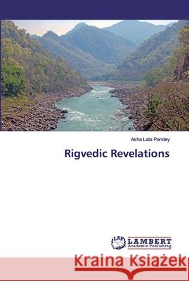 Rigvedic Revelations Pandey, Asha Lata 9783659958014 LAP Lambert Academic Publishing - książka