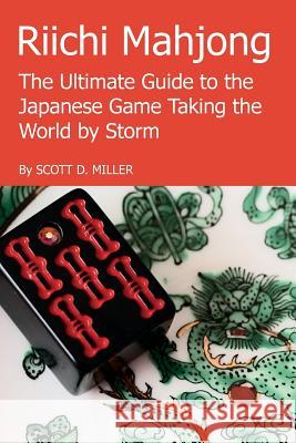 Riichi Mahjong: the Ultimate Guide to the Japanese Game Taking the World by Storm Scott D. Miller 9781329626478 Lulu.com - książka
