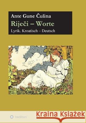 Riječi - Worte: Lyrik. Deutsch - Kroatisch Čulina, Ante Gune 9783347397323 Tredition Gmbh - książka