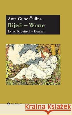 Riječi - Worte: Lyrik. Deutsch - Kroatisch Čulina, Ante Gune 9783347397330 Tredition Gmbh - książka